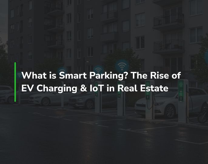 What is Smart Parking? The Rise of EV Charging & IoT in Real Estate 