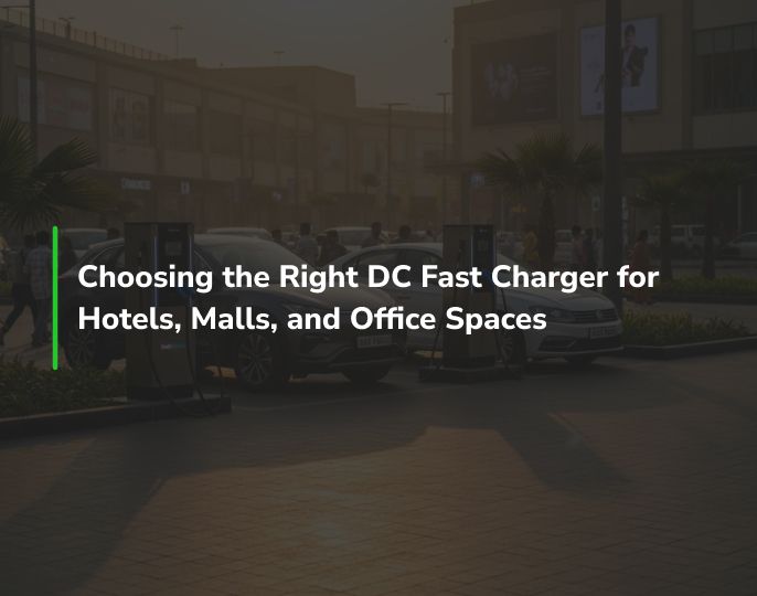 Choosing the Right DC Fast Charger for Hotels, Malls, and Office Spaces